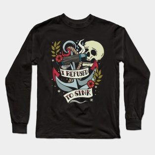 I Refuse to Sink - Tattoo Inspired graphic Long Sleeve T-Shirt